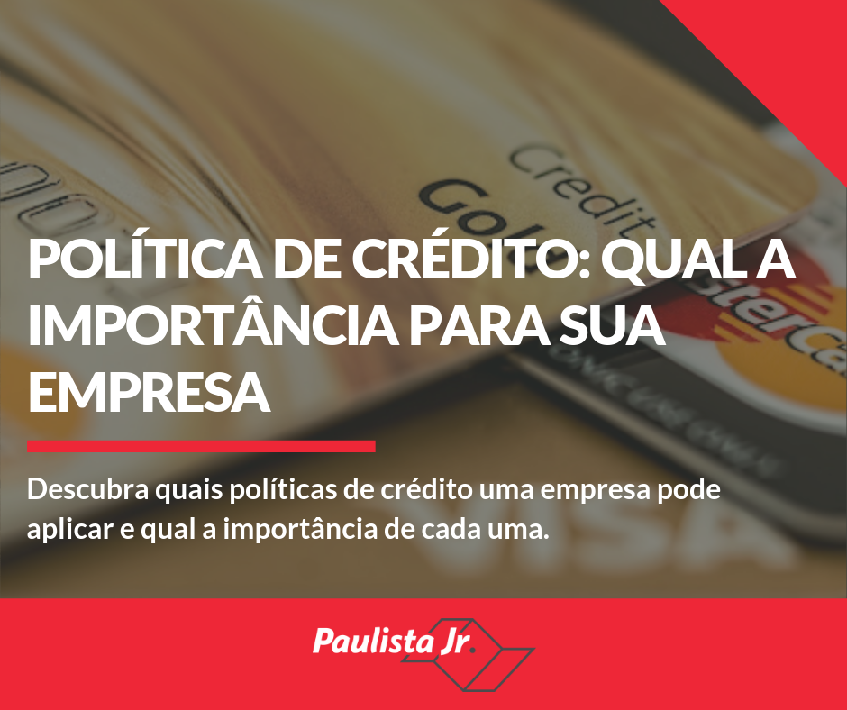 Pol Tica De Cr Dito Qual A Import Ncia Para Sua Empresa Paulista J Nior